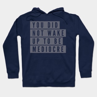 You did not wake up to be mediocre Hoodie